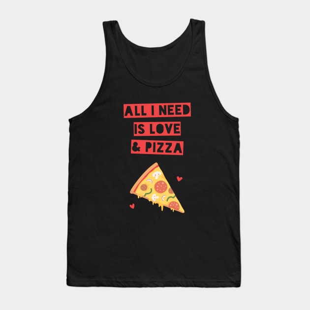 Funny All I Need is Love and Pizza Tank Top by rustydoodle